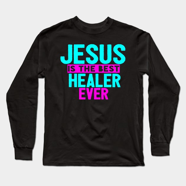 Jesus Is The Best Healer Ever Long Sleeve T-Shirt by Happy - Design